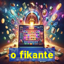 o fikante